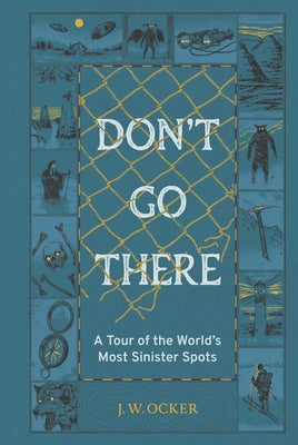 Cover Image for Don't Go There: A Tour of the World's Most Sinister Spots -- J. W. Ocker, Hardcover