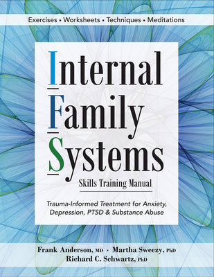 Cover Image for Internal Family Systems Skills Training Manual: Trauma-Informed Treatment for Anxiety, Depression, Ptsd & Substance Abuse -- Frank Anderson, Paperback