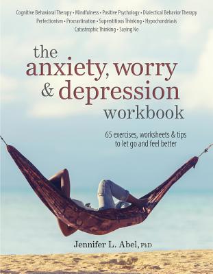 Cover Image for The Anxiety, Worry & Depression Workbook: 65 Exercises, Worksheets & Tips to Improve Mood and Feel Better -- Jennifer L. Abel, Paperback