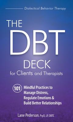 Cover Image for The Dbt Deck for Clients and Therapists: 101 Mindful Practices to Manage Distress, Regulate Emotions & Build Better Relationships -- Lane Pederson, Other