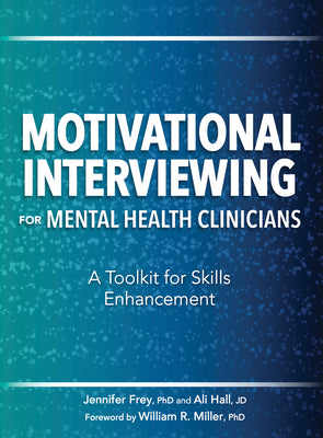 Cover Image for Motivational Interviewing for Mental Health Clinicians: A Toolkit for Skills Enhancement -- Jennifer Frey, Paperback