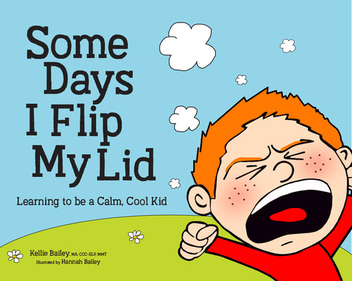 Cover Image for Some Days I Flip My Lid: Learning to Be a Calm, Cool Kid -- Kellie Doyle Bailey, Hardcover