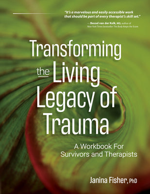 Cover Image for Transforming the Living Legacy of Trauma: A Workbook for Survivors and Therapists -- Janina Fisher, Paperback