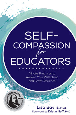 Cover Image for Self-Compassion for Educators: Mindful Practices to Awaken Your Well-Being and Grow Resilience -- Lisa Baylis, Paperback