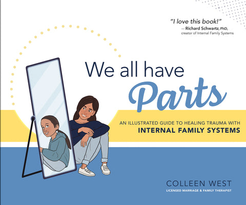 Cover Image for We All Have Parts!: An Illustrated Guide to Healing Trauma with Internal Family Systems -- Colleen West, Hardcover