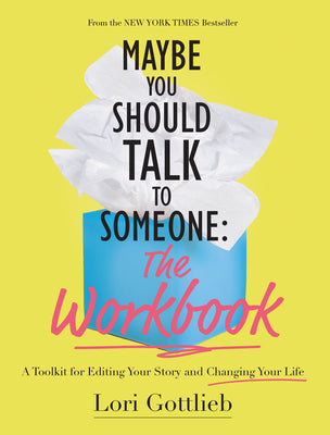 Cover Image for Maybe You Should Talk to Someone: The Workbook: A Toolkit for Editing Your Story and Changing Your Life -- Lori Gottlieb, Paperback