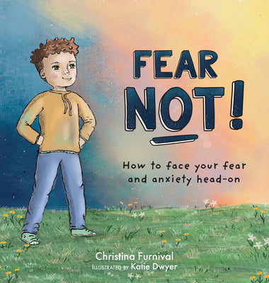 Cover Image for Fear Not!: How to Face Your Fear and Anxiety Head-On -- Christina Furnival, Hardcover