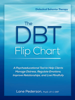 Cover Image for The Dbt Flip Chart: A Psychoeducational Tool to Help Clients Manage Distress, Regulate Emotions, Improve Relationships, and Live Mindfully -- Lane Pederson, Spiral
