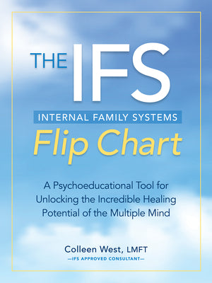Cover Image for The Internal Family Systems (Ifs) Flip Chart: A Psychoeducational Tool for Unlocking the Incredible Healing Potential of the Multiple Mind -- Colleen West, Spiral