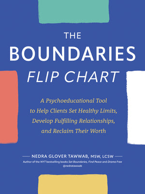 Cover Image for The Boundaries Flip Chart: A Psychoeducational Tool to Help Clients Set Healthy Limits, Develop Fulfilling Relationships, and Reclaim Their Worth -- Nedra Glover Tawwab, Spiral