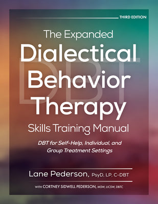 Cover Image for The Expanded Dialectical Behavior Therapy Skills Training Manual, 3rd Edition: Dbt for Self-Help, Individual, and Group Treatment Settings -- Lane Pederson, Spiral
