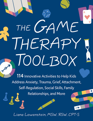 Cover Image for The Game Therapy Toolbox: 114 Innovative Activities to Help Kids Address Anxiety, Trauma, Grief, Attachment, Self-Regulation, Social Skills, Family Re -- Liana Lowenstein, Paperback