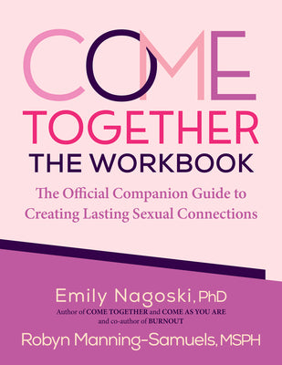 Cover Image for Come Together: The Workbook: The Official Companion Guide to Creating Lasting Sexual Connections -- Emily Nagoski, Paperback