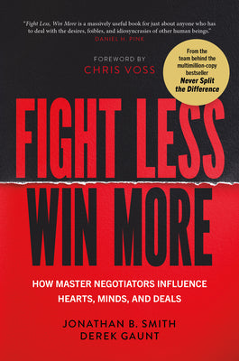 Cover Image for Fight Less, Win More: How Master Negotiators Influence Hearts, Minds, and Deals -- Jonathan B. Smith, Hardcover