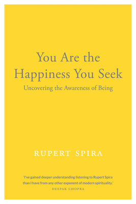 Cover Image for You Are the Happiness You Seek: Uncovering the Awareness of Being -- Rupert Spira, Paperback