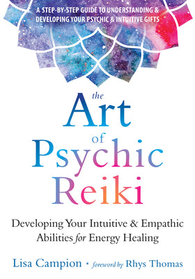 Cover Image for The Art of Psychic Reiki: Developing Your Intuitive and Empathic Abilities for Energy Healing -- Lisa Campion, Paperback