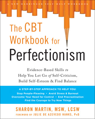Cover Image for The CBT Workbook for Perfectionism: Evidence-Based Skills to Help You Let Go of Self-Criticism, Build Self-Esteem, and Find Balance -- Sharon Martin, Paperback