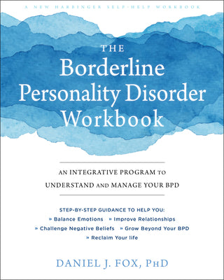 Cover Image for The Borderline Personality Disorder Workbook: An Integrative Program to Understand and Manage Your Bpd -- Daniel J. Fox, Paperback