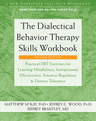 Cover Image for The Dialectical Behavior Therapy Skills Workbook: Practical Dbt Exercises for Learning Mindfulness, Interpersonal Effectiveness, Emotion Regulation, a -- Matthew McKay, Paperback