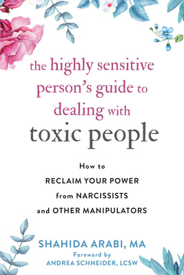 Cover Image for The Highly Sensitive Person's Guide to Dealing with Toxic People: How to Reclaim Your Power from Narcissists and Other Manipulators -- Shahida Arabi, Paperback