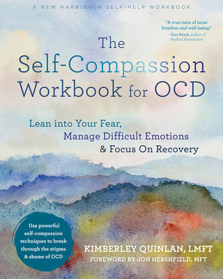 Cover Image for The Self-Compassion Workbook for Ocd: Lean Into Your Fear, Manage Difficult Emotions, and Focus on Recovery -- Kimberley Quinlan, Paperback