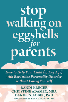 Cover Image for Stop Walking on Eggshells for Parents: How to Help Your Child (of Any Age) with Borderline Personality Disorder Without Losing Yourself -- Randi Kreger, Paperback