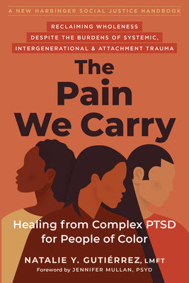 Cover Image for The Pain We Carry: Healing from Complex Ptsd for People of Color -- Natalie Y. Gutiérrez, Paperback