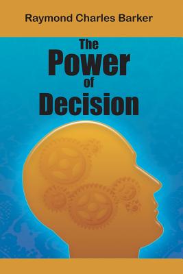 Cover Image for The Power of Decision -- Raymond Charles Barker, Paperback
