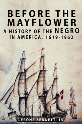 Cover Image for Before the Mayflower: A History of the Negro in America, 1619-1962 -- Lerone Bennett, Paperback