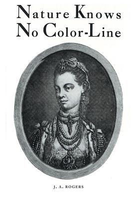 Cover Image for Nature Knows No Color-Line: Research into the Negro Ancestry in the White Race -- J. a. Rogers, Paperback