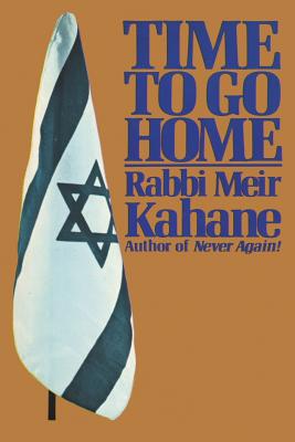 Cover Image for Time To Go Home -- Rabbi Meir Kahane, Paperback
