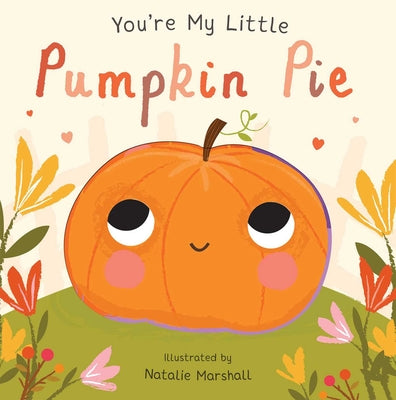 Cover Image for You're My Little Pumpkin Pie (Board Book for Babies and Toddlers 0-2 Years Old) -- Nicola Edwards, Board Books