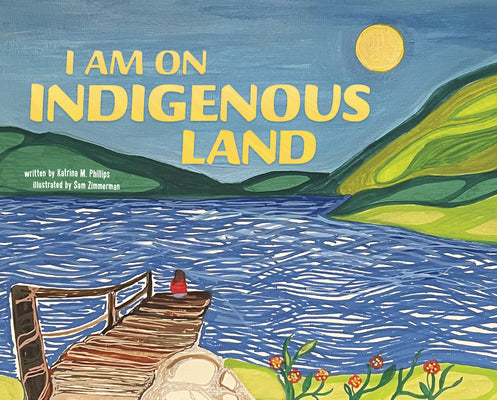 Cover Image for I Am on Indigenous Land -- Katrina M. Phillips, Hardcover