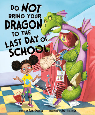 Cover Image for Do Not Bring Your Dragon to the Last Day of School -- Julie Gassman, Hardcover