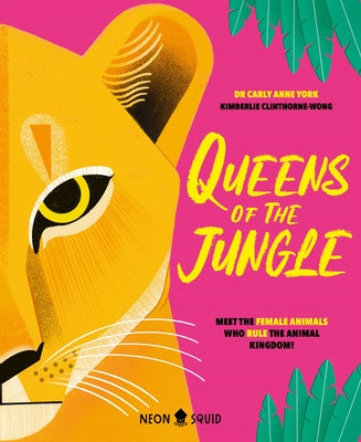 Cover Image for Queens of the Jungle: Meet the Female Animals Who Rule the Animal Kingdom! -- Carly Anne York, Hardcover