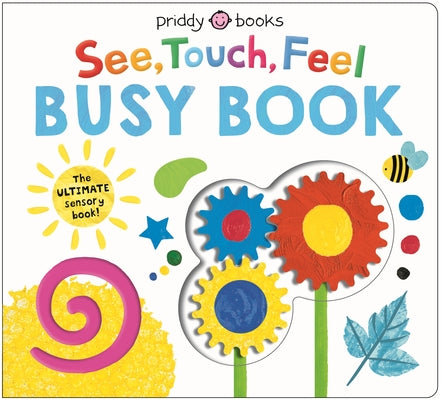 Cover Image for See, Touch, Feel: Busy Book: The Ultimate Sensory Book for Kids! -- Priddy Books, Board Books