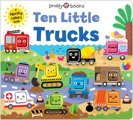 Cover Image for Ten Little Trucks (Little Squishies): A Squishy Colors Book! -- Priddy Books, Board Books