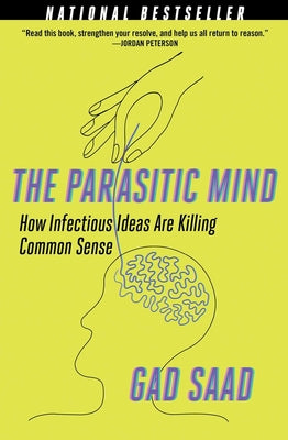Cover Image for The Parasitic Mind: How Infectious Ideas Are Killing Common Sense -- Gad Saad, Paperback