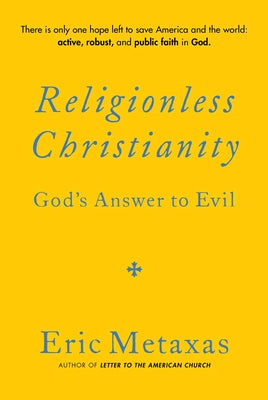 Cover Image for Religionless Christianity: God's Answer to Evil -- Eric Metaxas, Hardcover