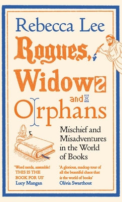 Cover Image for Rogues, Widows and Orphans: Mischief and Misadventures in the World of Books -- Rebecca Lee, Hardcover