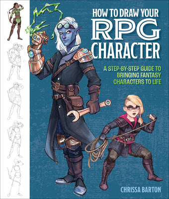 Cover Image for How to Draw Your RPG Character: A Step-By-Step Guide to Bringing Fantasy Characters to Life - How to Draw Elves, Gnomes, Dwarves, Dragonborn, Warriors -- Chrissa Barton, Paperback