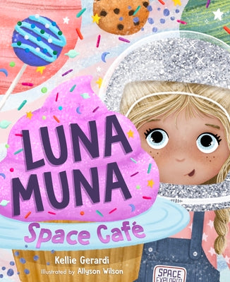 Cover Image for Luna Muna: Space Café: (Ages 4-8) (Space Explorers, Aeronautics & Space, Astronomy for Kids) -- Kellie Gerardi, Hardcover
