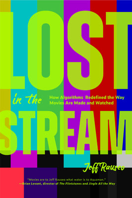 Cover Image for Lost in the Stream: How Algorithms Redefined the Way Movies Are Made and Watched (Creating a Watch List, Film Lovers Gift) -- Jeff Rauseo, Paperback
