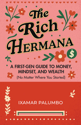 Cover Image for The Rich Hermana: A First-Gen Guide to Money, Mindset, and Wealth (No Matter Where You Started) (Financial Education for Women, Better Money Habits) -- Ixamar Palumbo, Paperback