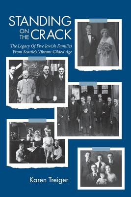 Cover Image for Standing on the Crack: Legacy of Five Jewish Families from Seattle's Vibrant Gilded Age -- Karen I. Treiger, Paperback