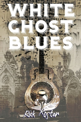 Cover Image for White Ghost Blues -- Rick Koster, Paperback