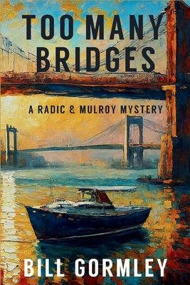 Cover Image for Too Many Bridges: A Radic & Mulroy Mystery -- Bill Gormley, Paperback
