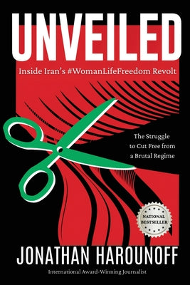 Cover Image for Unveiled: Inside Iran's #WomanLifeFreedom Revolt -- Jonathan Harounoff, Paperback