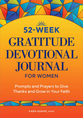 Cover Image for 52-Week Gratitude Devotional Journal for Women: Prompts and Prayers to Give Thanks and Grow in Your Faith -- Kara Adams, Paperback