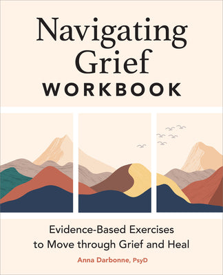 Cover Image for Navigating Grief Workbook: Evidence-Based Exercises to Move Through Grief and Heal -- Anna Darbonne, Paperback